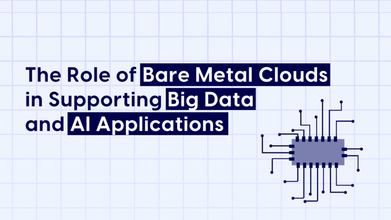 The Role of Bare Metal Clouds in Supporting Big Data and AI Applications